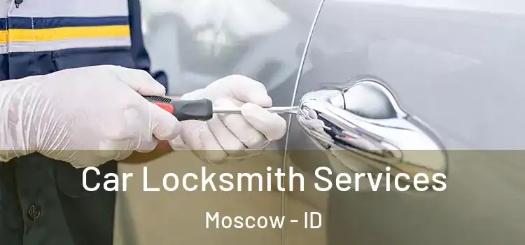 Car Locksmith Services Moscow - ID
