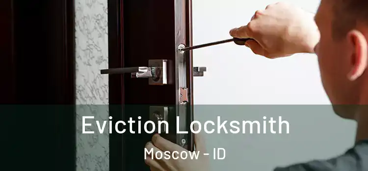 Eviction Locksmith Moscow - ID