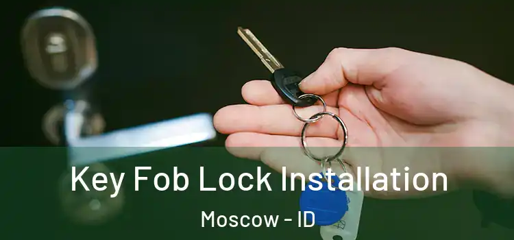 Key Fob Lock Installation Moscow - ID