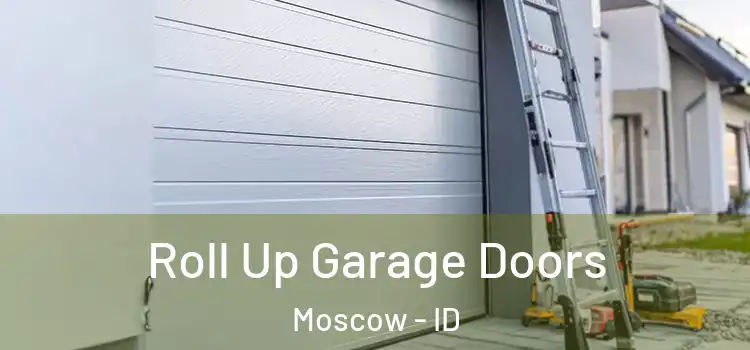  Roll Up Garage Doors Moscow - ID