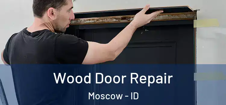 Wood Door Repair Moscow - ID